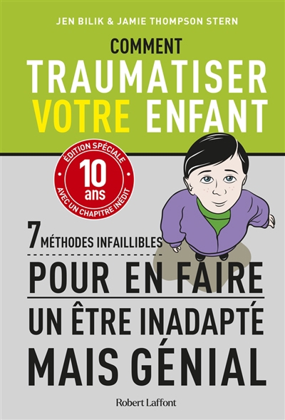 Comment traumatiser votre enfant : 7 méthodes infaillibles pour en faire un être inadapté mais génial | Bilik, Jen