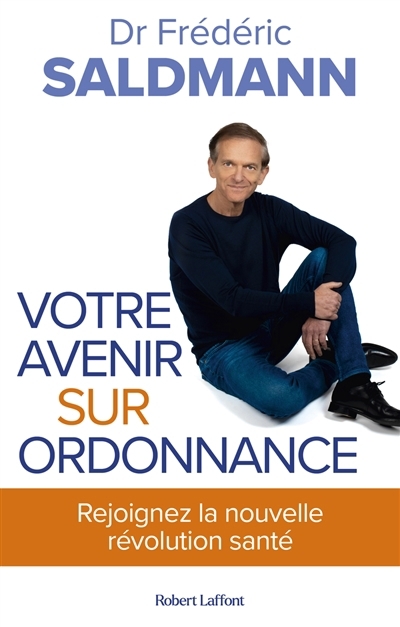 Votre avenir sur ordonnance : rejoignez la nouvelle révolution santé | Saldmann, Frédéric (Auteur)