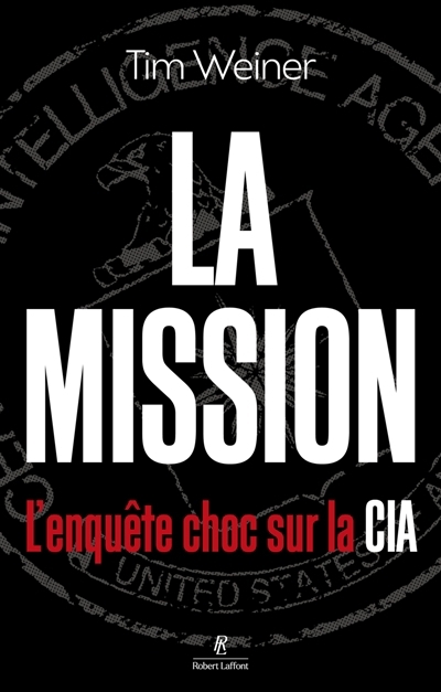 La mission : l'enquête choc sur la CIA | Weiner, Tim