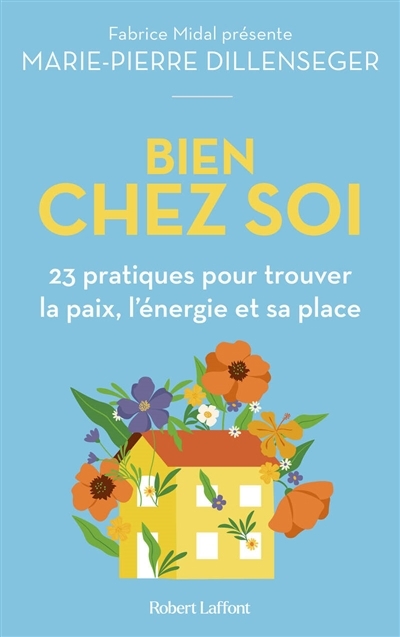 Bien chez soi : 23 pratiques pour trouver la paix, l'énergie et sa place | Dillenseger, Marie-Pierre 