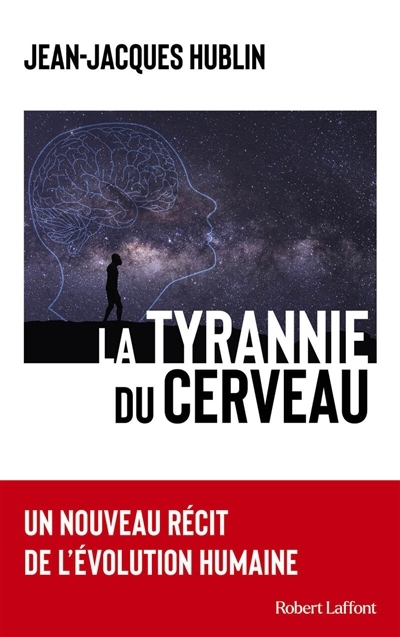 tyrannie du cerveau : un nouveau récit de l'évolution humaine (La) | Hublin, Jean-Jacques (Auteur)