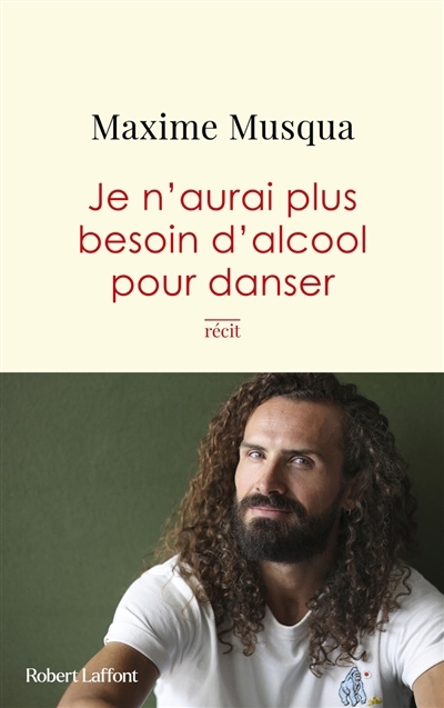 Je n'aurai plus besoin d'alcool pour danser : récit | Musqua, Maxime