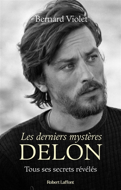 Les derniers mystères Delon : tous ses secrets révélés  | Violet, Bernard 