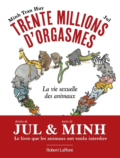 Trente millions d'orgasmes : la vie sexuelle des animaux | Tran Huy, Minh (Auteur) | Jul (Illustrateur)