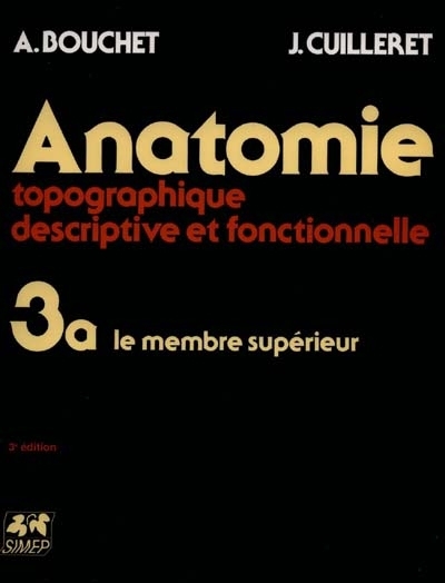 Anatomie topographique, descriptive, fonctionnelle, Vol. 3-1. Le membre supérieur | Bouchet, Alain (Auteur) | Cuilleret, Jacques (Auteur)