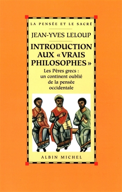 Introduction aux vrais philosophes : les Pères grecs, un continent oublié de la pensée occidentale | Leloup, Jean-Yves (Auteur)
