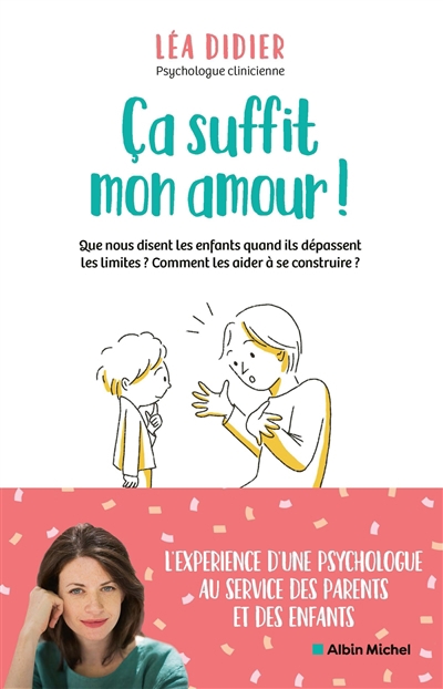 Ca suffit mon amour ! : que nous disent les enfants quand ils dépassent les limites ? Comment les aider à se construire ? | Didier, Léa