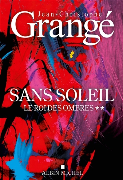 Sans soleil T.02 - Le roi des ombres | Grangé, Jean-Christophe (Auteur)