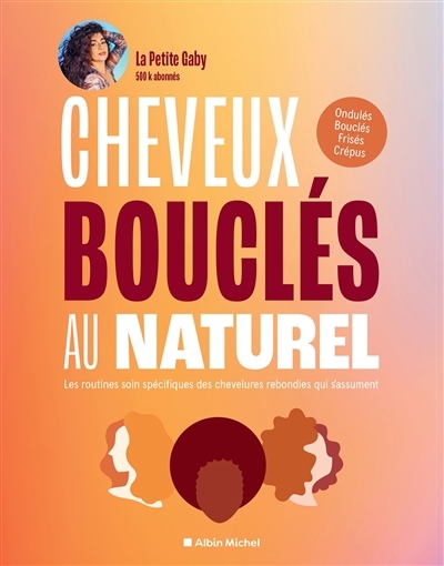 Cheveux bouclés au naturel : les routines soin spécifiques des chevelures rebondies qui s'assument : ondulés, bouclés, frisés, crépus | La petite Gaby (Auteur)