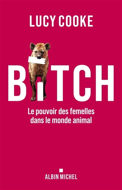 Bitch : le pouvoir des femelles dans le monde animal | Cooke, Lucy