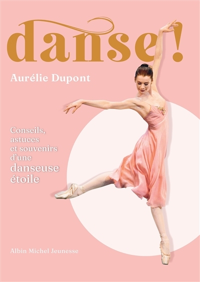 Danse ! : conseils, astuces et souvenirs d'une danseuse étoile | Dupont, Aurélie (Auteur) | Céré, Julie (Illustrateur)