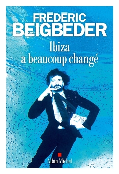 Ibiza a beaucoup changé | Beigbeder, Frédéric