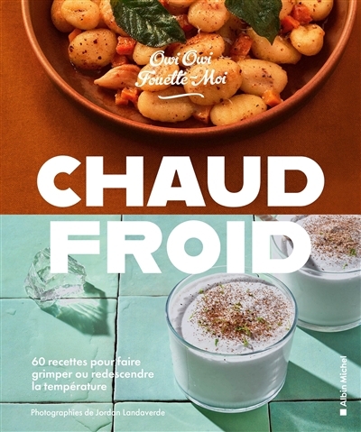 Chaud-froid : 60 recettes pour faire grimper ou redescendre la température | Owi Owi (Auteur)