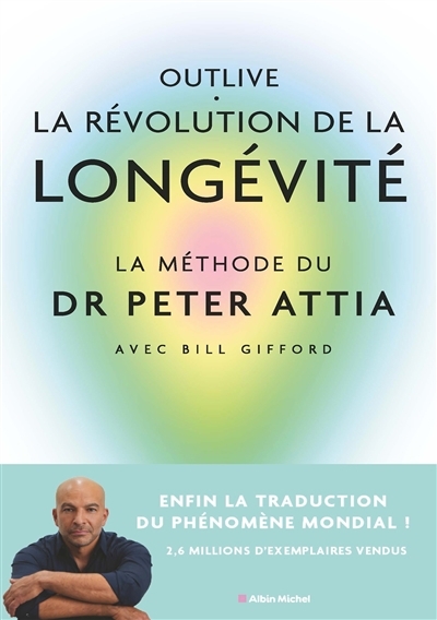 Outlive, la révolution de la longévité : bien vieillir, ça se prépare | Attia, Peter (Auteur)