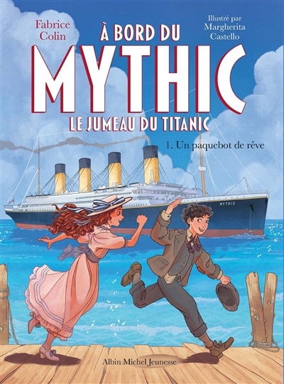 A bord du Mythic : le jumeau du Titanic T.01 - Un paquebot de rêve | Colin, Fabrice (Auteur) | Castello, Margherita (Illustrateur)