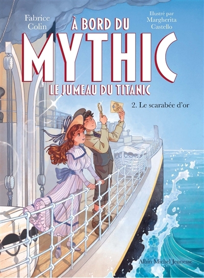 A bord du Mythic : le jumeau du Titanic T.02 - Le scarabée d'or | Colin, Fabrice (Auteur) | Castello, Margherita (Illustrateur)