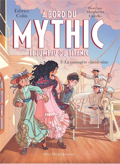 A bord du Mythic : le jumeau du Titanic T.03 - La passagère clandestine | Colin, Fabrice (Auteur) | Castello, Margherita (Illustrateur)
