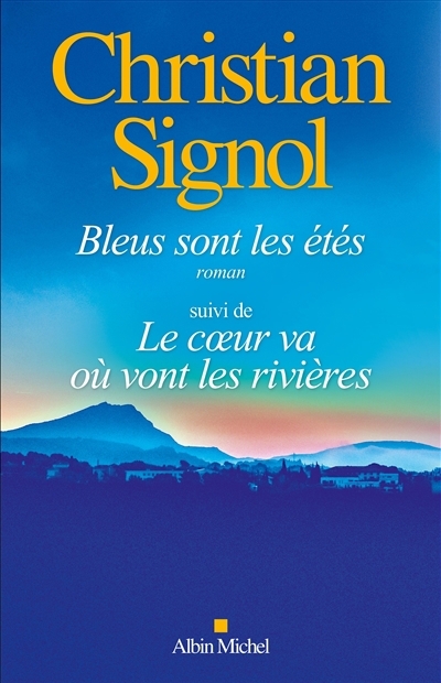 Bleus sont les étés ; Le coeur va où vont les rivières | Signol, Christian (Auteur)