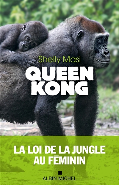 Queen Kong : la loi de la jungle au féminin | Masi, Shelly (Auteur)