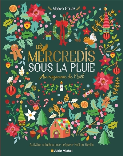 mercredis sous la pluie : au royaume de Noël : activités créatives pour préparer Noël en famille (Les) | Gruaz, Maéva (Auteur)