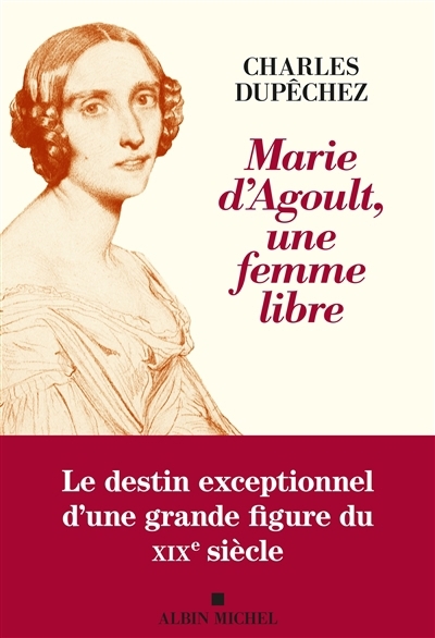 Marie d'Agoult, une femme libre | Dupêchez, Charles François (Auteur)