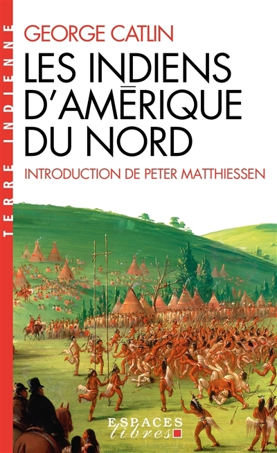 Indiens d'Amérique du Nord (Les) | Catlin, George (Auteur)