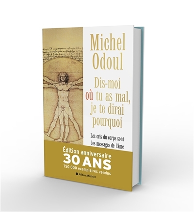 Dis-moi où tu as mal, je te dirai pourquoi : les cris du corps sont des messages de l'âme : éléments de psychoénergétique | Odoul, Michel (Auteur)