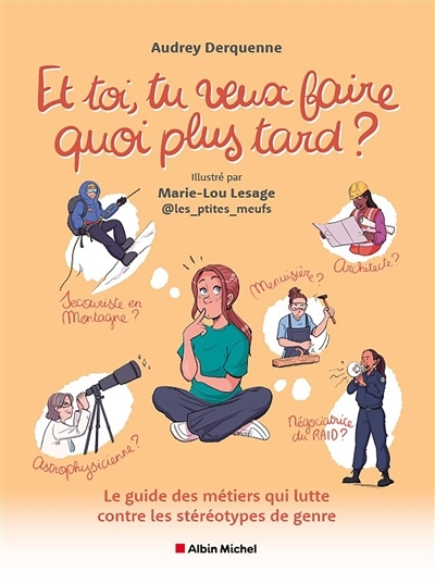 Et toi, tu veux faire quoi plus tard ? | Derquenne, Audrey (Auteur) | Lesage, Marie-Lou (Illustrateur)