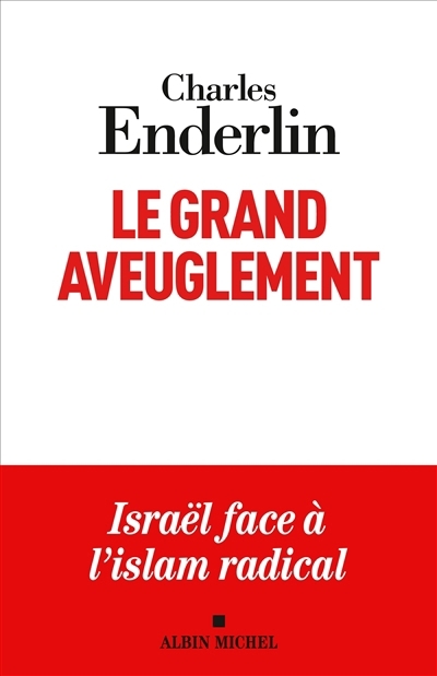 grand aveuglement : Israël face à l'islam radical (Le) | Enderlin, Charles (Auteur)