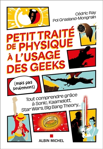 Petit traité de physique à l'usage des geeks (mais pas seulement) | Ray, Cédric (Auteur) | Grasland-Mongrain, Pol (Auteur) | Demange, Grégory (Illustrateur)