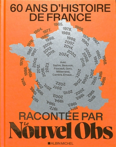 60 ans d'histoire de France racontée par Le Nouvel Obs : avec Sartre, Beauvoir, Foucault, Gorz, Mitterrand, Carrère, Ernaux... | Courage, Sylvain (Auteur)