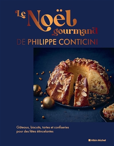 Noël gourmand de Philippe Conticini : gâteaux, biscuits, tartes et confiseries pour des fêtes étincelantes (Le) | Conticini, Philippe (Auteur)