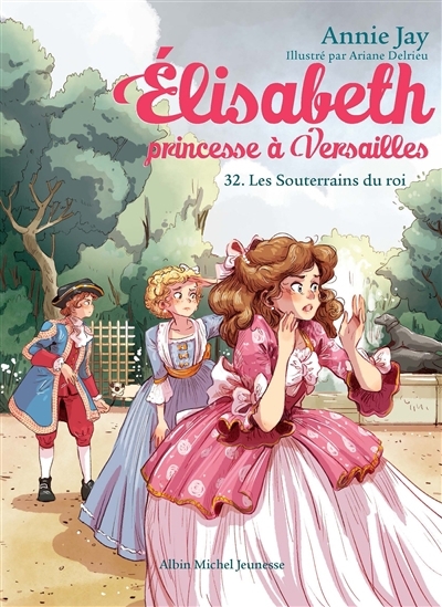 Elisabeth, princesse à Versailles T.32 - Les souterrains du roi | Jay, Annie (Auteur) | Delrieu, Ariane (Illustrateur)