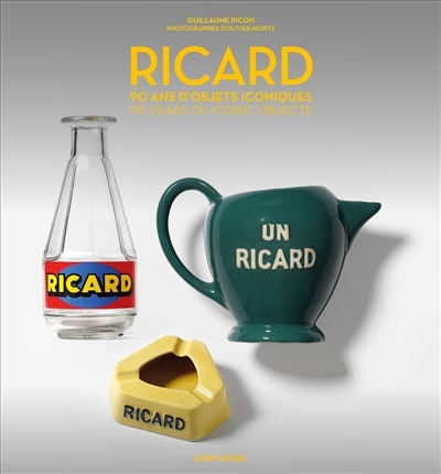 Ricard : 90 ans d'objets iconiques = Ricard : 90 years of  iconic objects | Picon, Guillaume (Auteur)