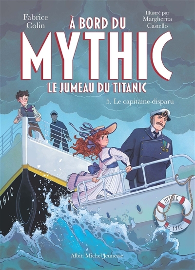 À bord du Mythic : le jumeau du Titanic T.05 - Le capitaine disparu | Colin, Fabrice (Auteur) | Castello, Margherita (Illustrateur)