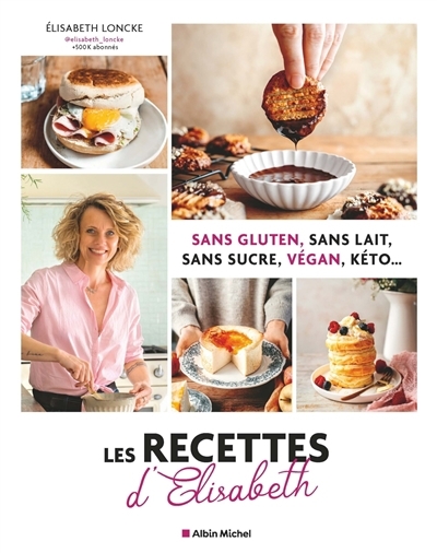 Sans gluten, sans lait, sans sucre, végan, kéto... : les recettes d'Elisabeth | Loncke, Elisabeth (Auteur)
