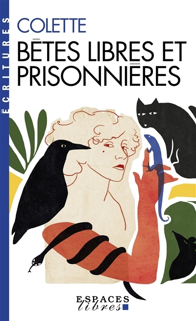 Bêtes libres et prisonnières : anthologie | Colette (Auteur)