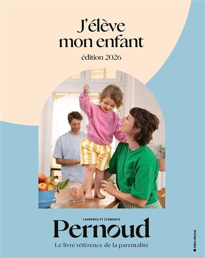 J'élève mon enfant | Pernoud, Laurence | Pernoud, Clémence