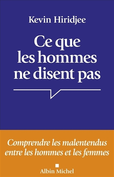 Ce que les hommes ne disent pas... : comprendre les malentendus entre les hommes et les femmes | Hiridjee, Kevin (Auteur)