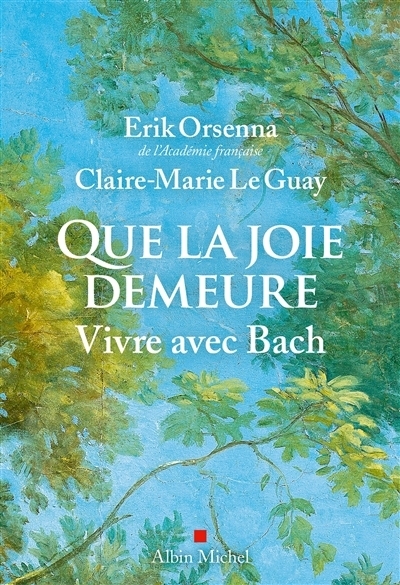 Que la joie demeure : vivre avec Bach | Orsenna, Erik | Le Guay, Claire Marie