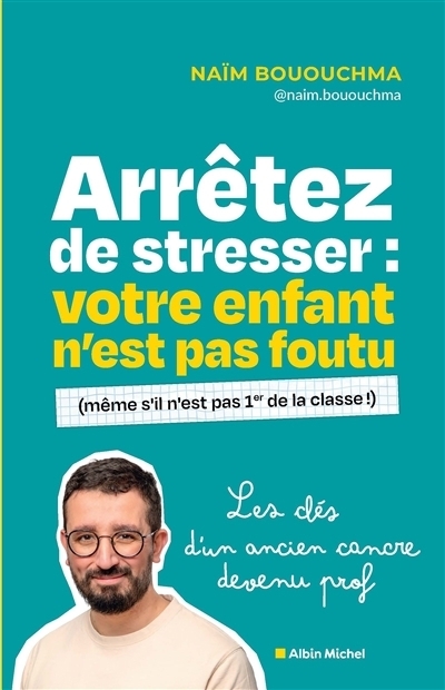 Arrêtez de stresser : votre enfant n'est pas foutu | Bououchma, Naïm