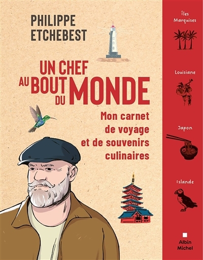 Un chef au bout du monde : mon carnet de voyage et de souvenirs culinaires | Etchebest, Philippe (Auteur) | Grebil, Nicolas (Illustrateur)