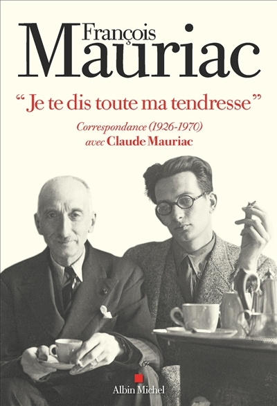 Je te dis toute ma tendresse : correspondance (1926-1970) avec Claude Mauriac | Mauriac, François (Auteur) | Mauriac, Claude (Auteur) | Mauriac, Jeanne (Auteur)
