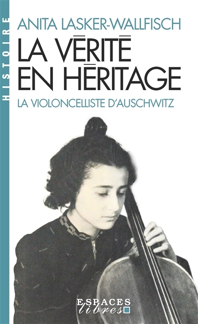 La vérité en héritage : la violoncelliste d'Auschwitz | Lasker-Wallfisch, Anita (Auteur)