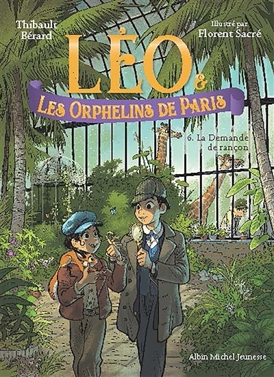 Léo & les orphelins de Paris T.06 - La demande de rançon | Bérard, Thibault (Auteur) | Sacré, Florent (Illustrateur)