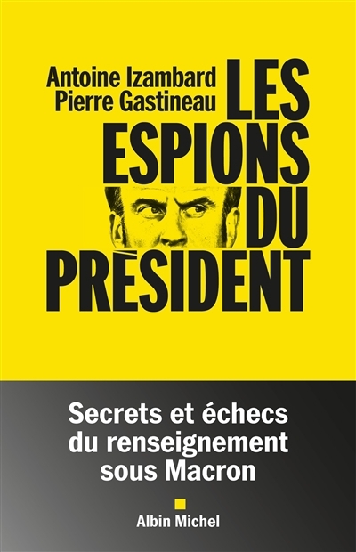 Les espions du président | Izambard, Antoine (Auteur) | Gastineau, Pierre (Auteur)