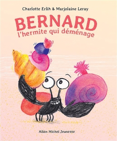 Bernard : l'hermite qui déménage | Erlih, Charlotte (Auteur) | Leray, Marjolaine (Illustrateur)