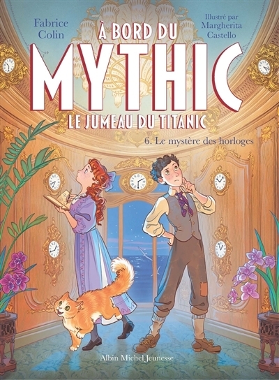 À bord du Mythic : le jumeau du Titanic T.06 - Le mystère des horloges | Colin, Fabrice (Auteur) | Castello, Margherita (Illustrateur)