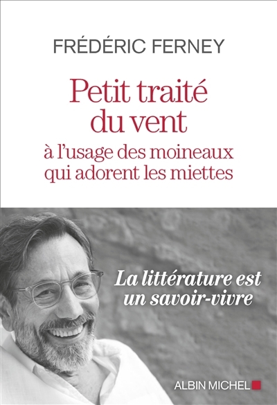Petit traité du vent à l'usage des moineaux qui adorent les miettes | Ferney, Frédéric