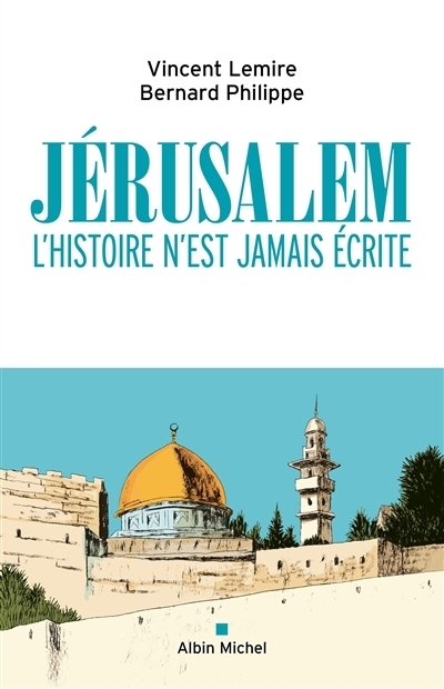 Jérusalem: L'histoire n'est jamais écrite | Lemire, Vincent | Philippe, Bernard